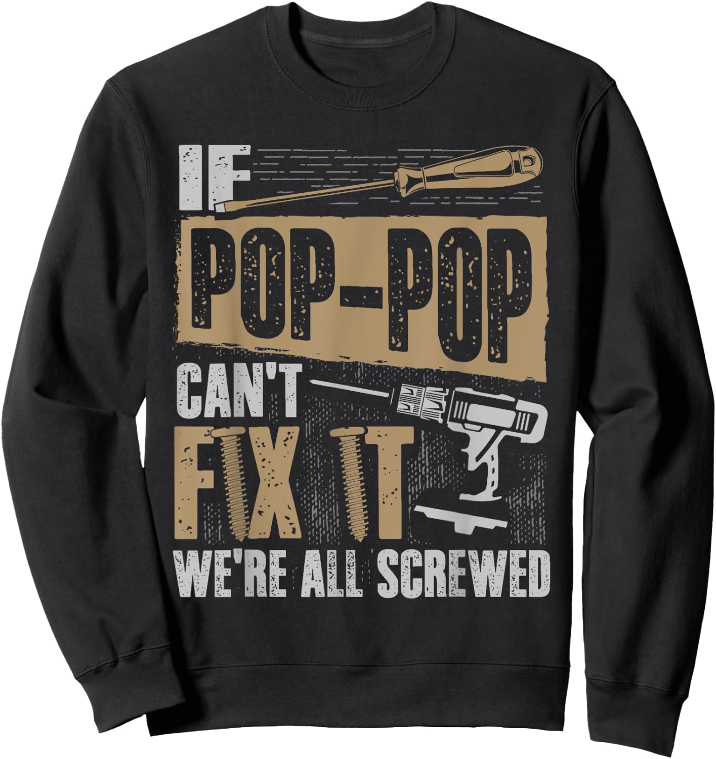 Grandpa Shirt If Pop-Pop Can't Fix It We're All Screwed Sweatshirt - Sweatshirt | Black