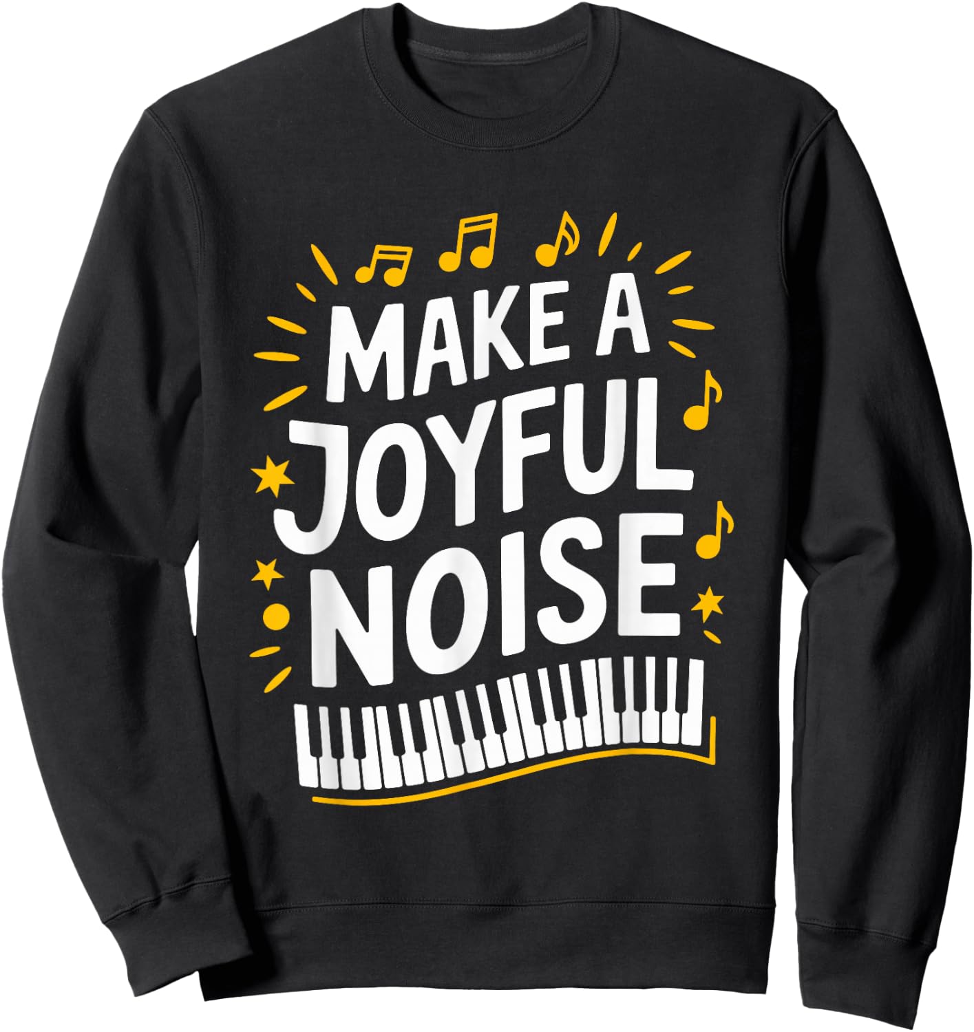 Make A Joyful Noise Piano, Piano Player and Keyboard Pianist Sweatshirt - Sweatshirt | Black