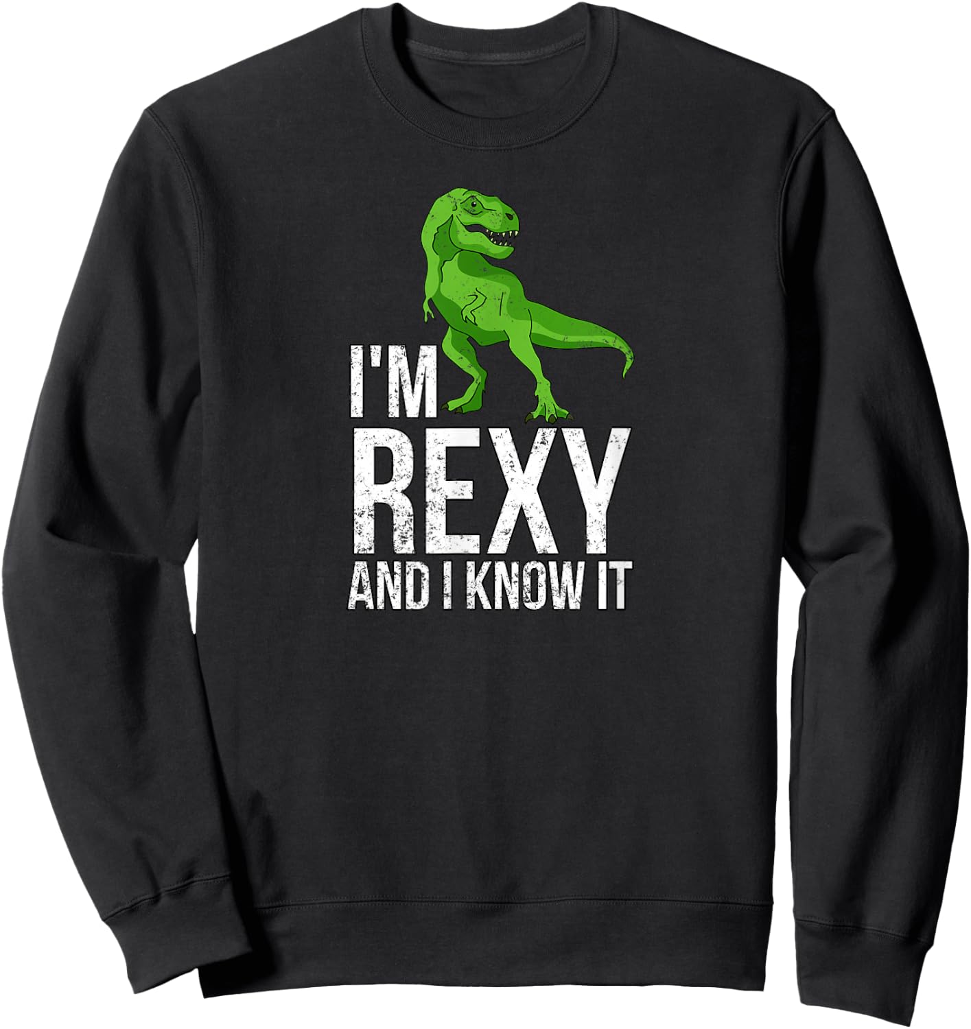 I'm Rexy and I know it funny dinosaur Sweatshirt - Sweatshirt | Black
