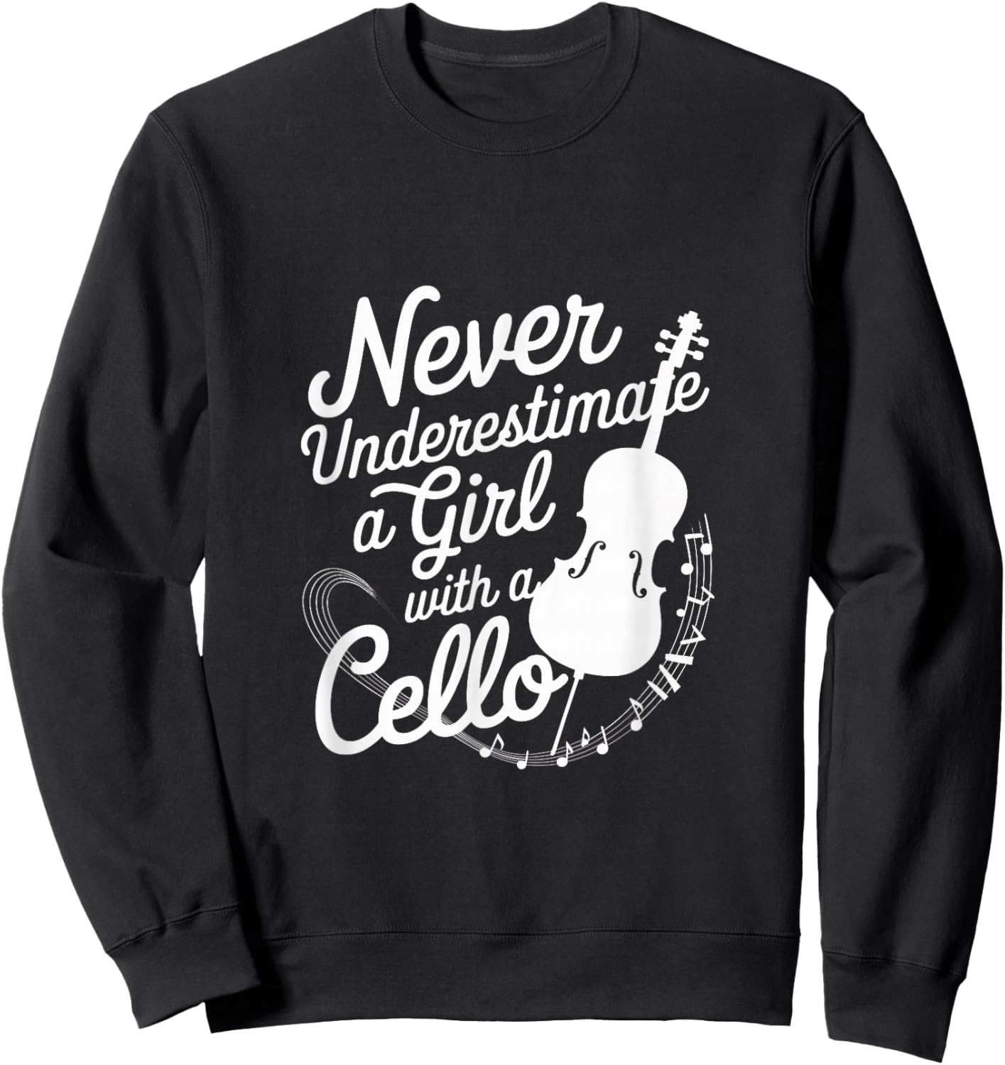 Never Underestimate a Girl with a Cello Sweatshirt - Sweatshirt | Black