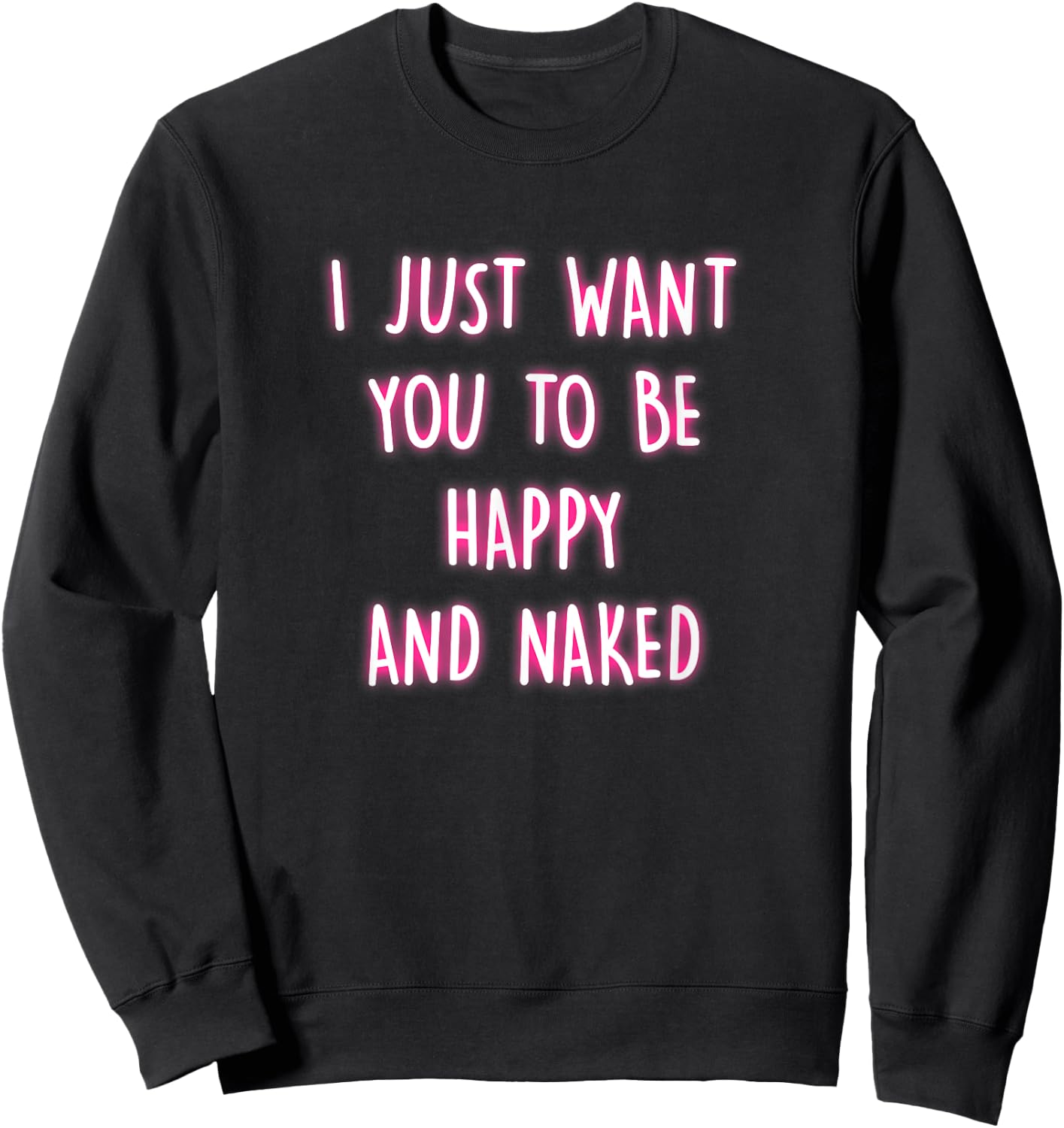 Happy And Naked Funny Saying Naughty Quotes Adult Humor Gift Sweatshirt - Sweatshirt | Black