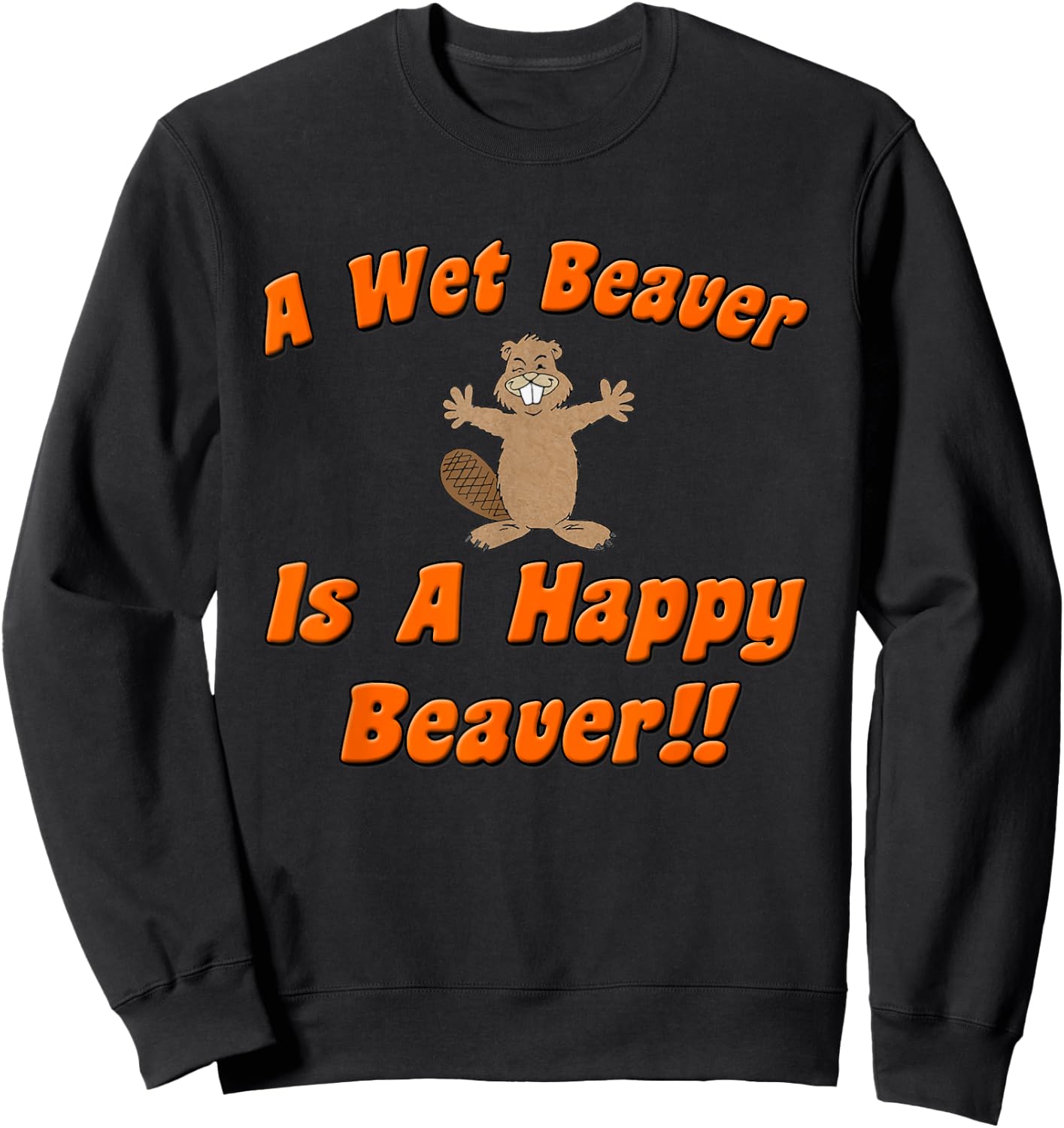 Naughty Beaver Wear: A Wet Beaver Is A Happy Beaver Sweatshirt - Sweatshirt | Black