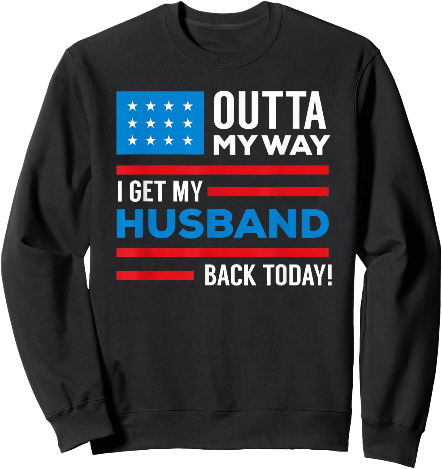 Outta My way I get my husband back today deployment Sweatshirt - Sweatshirt | Black