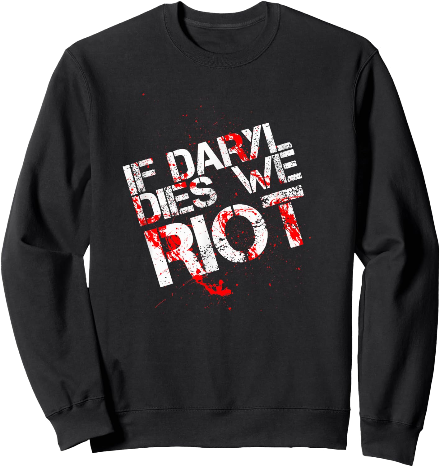 If Daryl Dies We Riot Funny Shirt T Shirt Dead Sweatshirt - Sweatshirt | Black