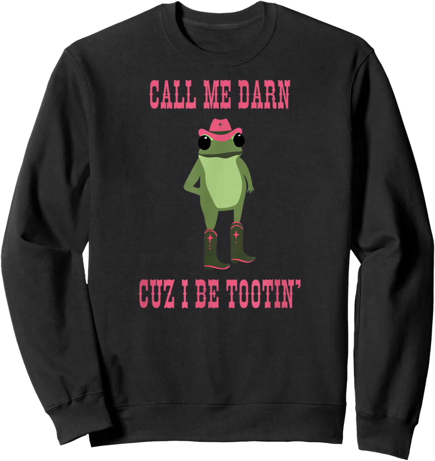 Call Me Darn Cuz I Be Tootin’ Funny Retro Cowboy Frog Sweatshirt - Sweatshirt | Black