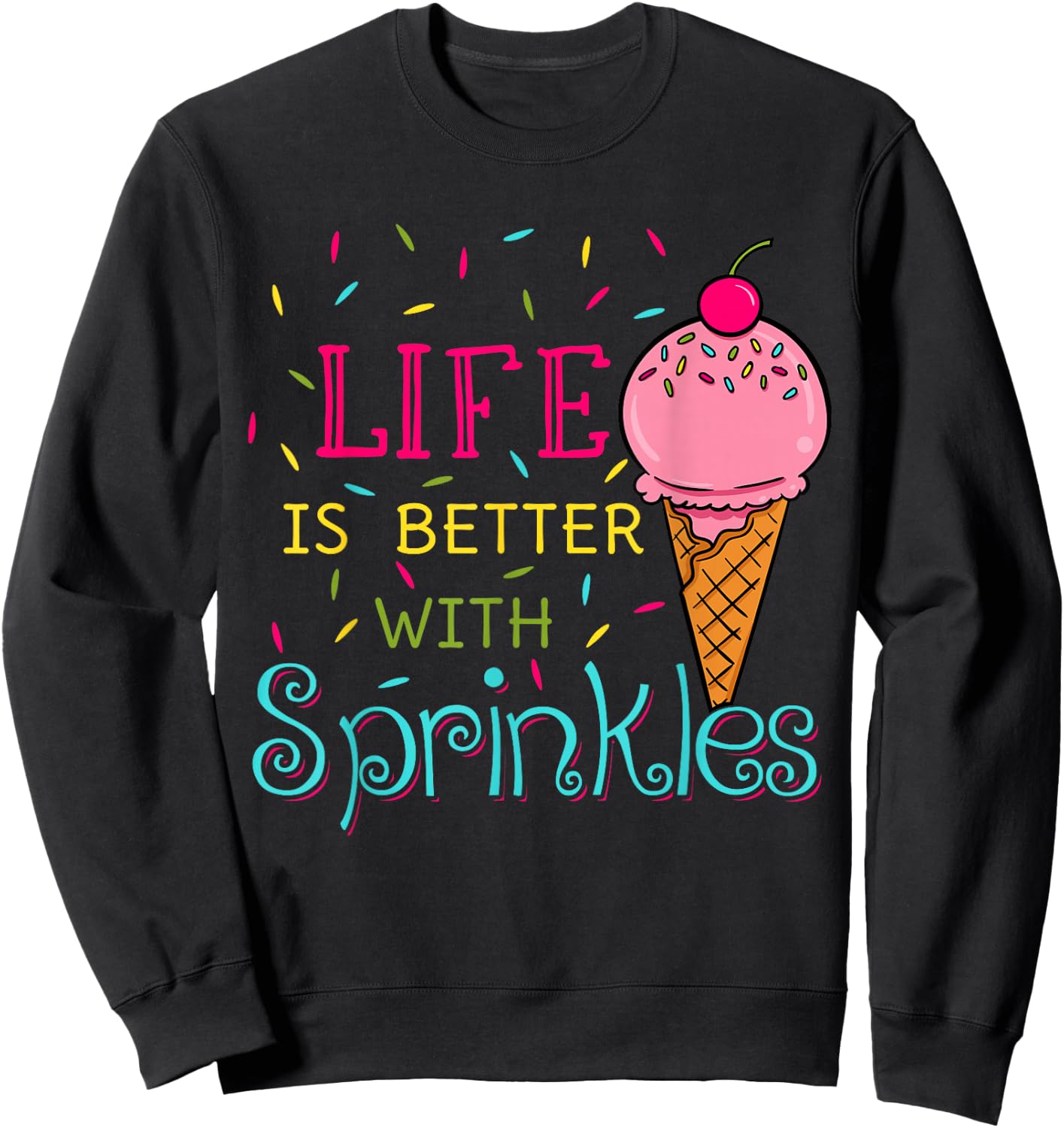 Life is Better with Sprinkles Sweet Ice Cream Lover Sweatshirt - Sweatshirt | Black