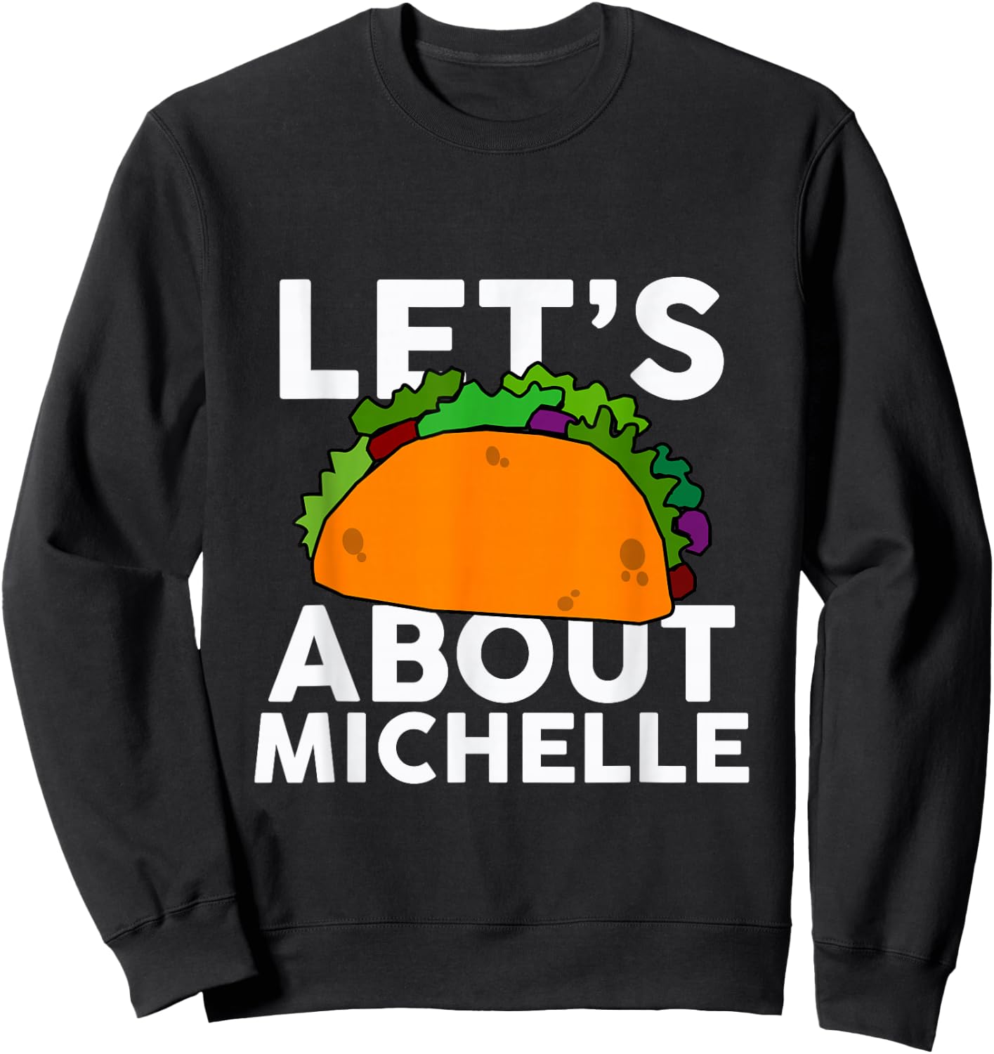 Let's Taco About MICHELLE Name Shirt Taco MICHELLE Sweatshirt - Sweatshirt | Black