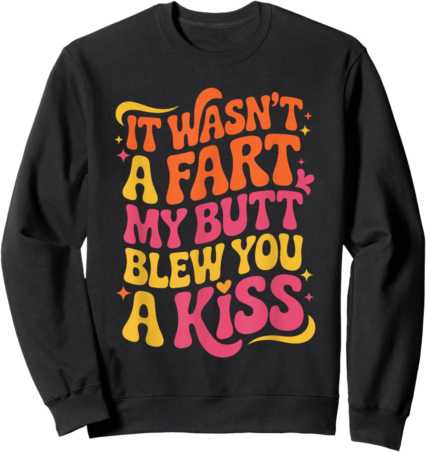 Funny Quote My Butt Blew You a Kiss Sweatshirt - Sweatshirt | Black