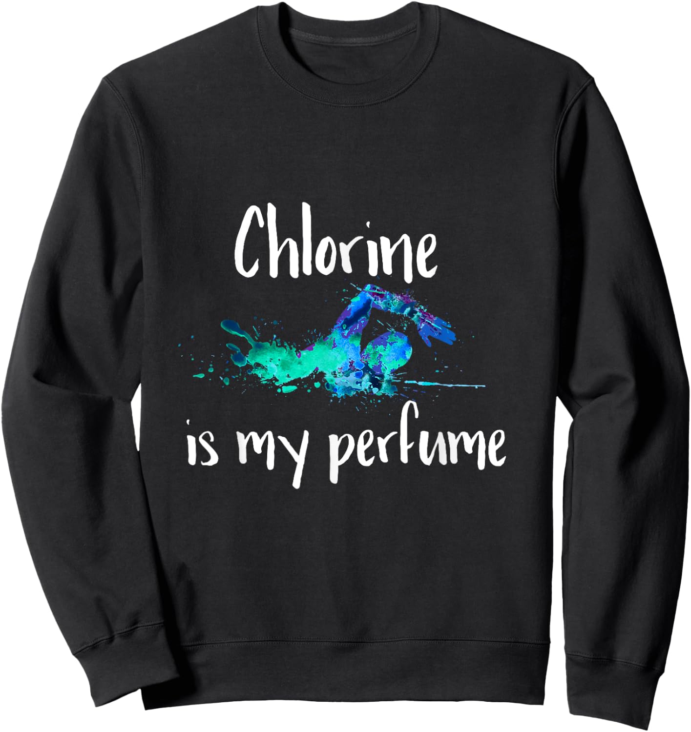 Chlorine is my Perfume Swim T Shirt, Funny Swimmer Sweatshirt - Sweatshirt | Black