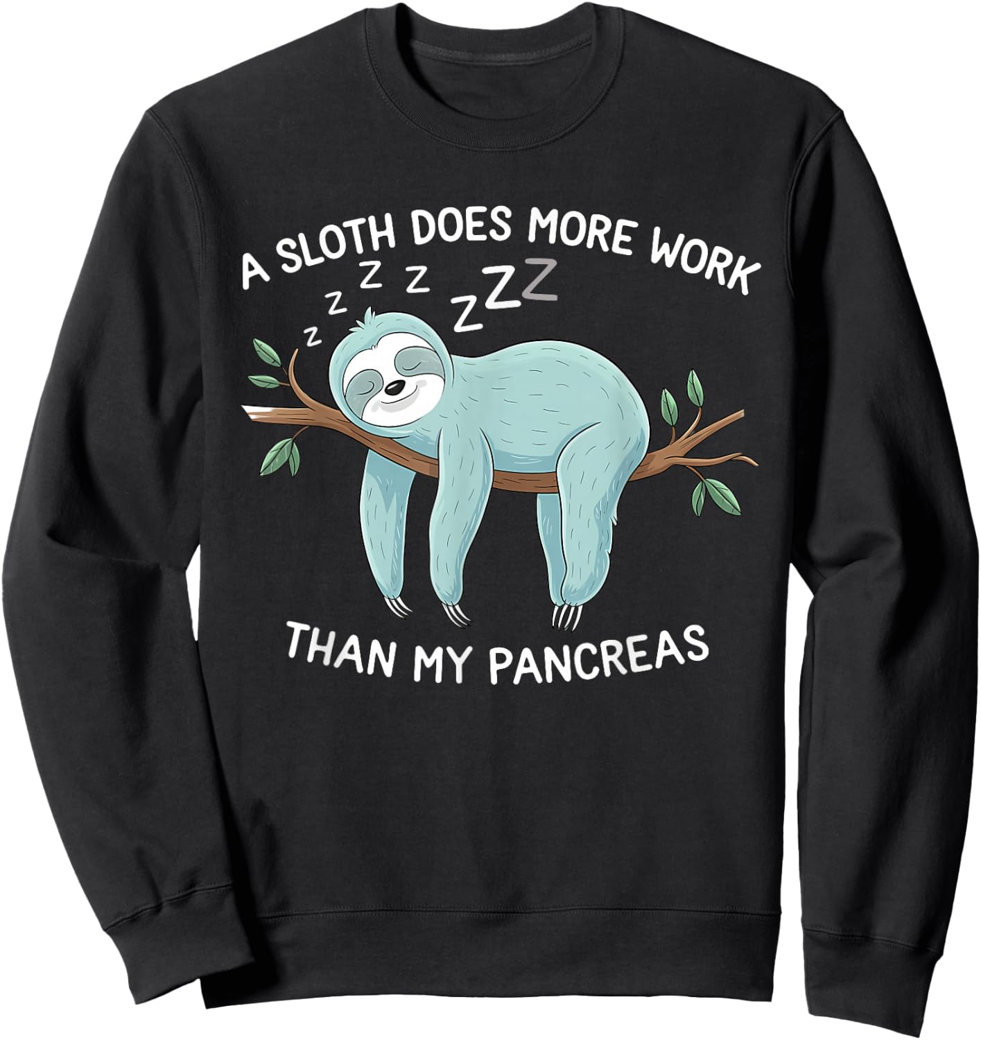 A Sloth Does More Work Than My Pancreas - Diabetes Awareness Sweatshirt - Sweatshirt | Black