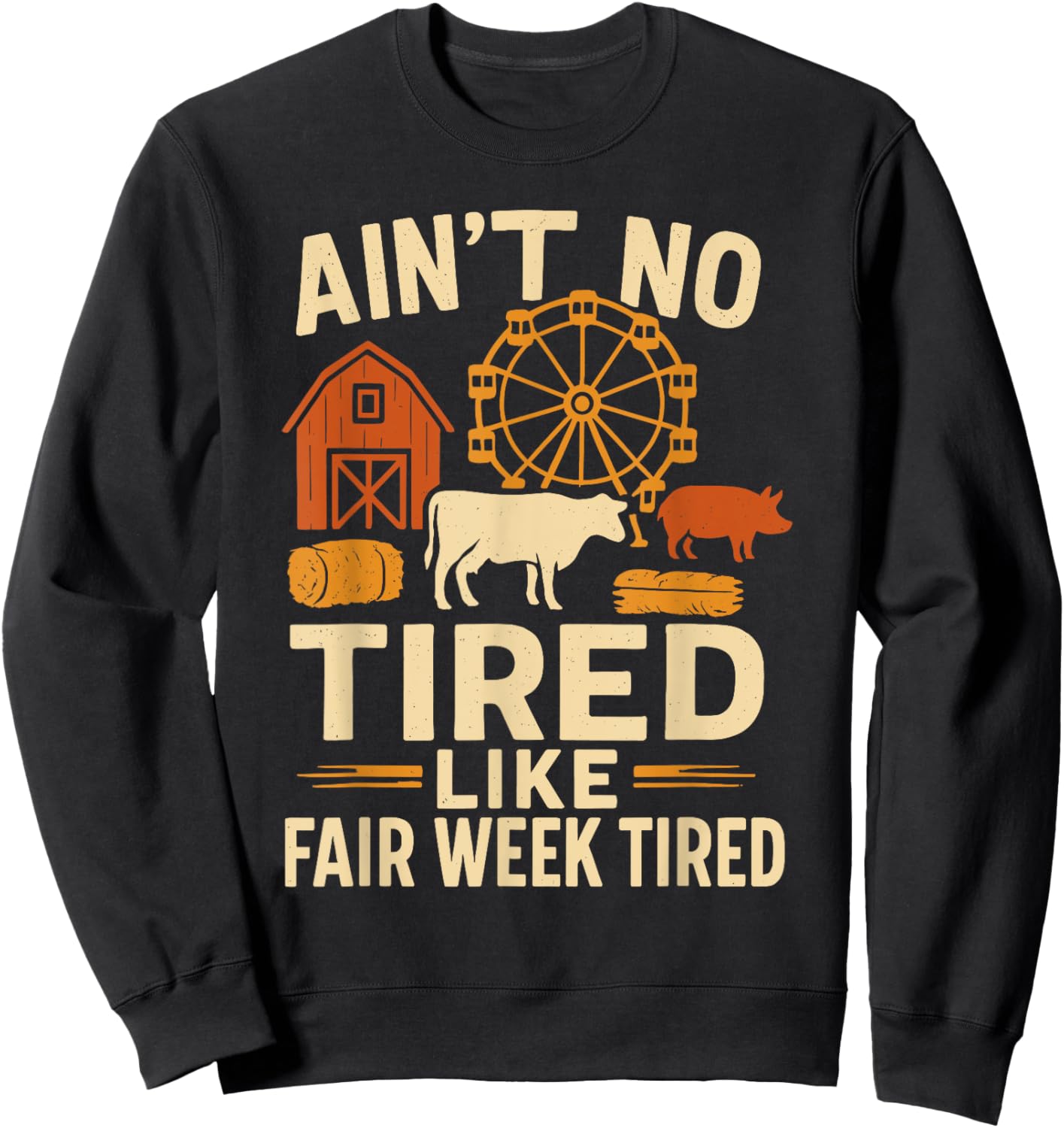 Ain't No Tired Like Fair Week Tired Funny Quote Sweatshirt - Sweatshirt | Black
