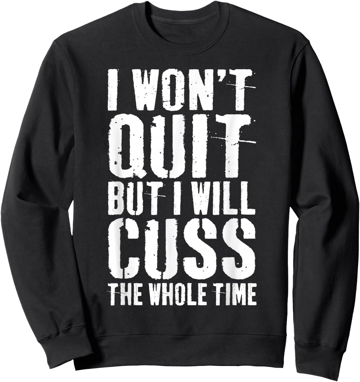 I Won't Quit But I Will Cuss The Whole Time Gym Sweatshirt - Sweatshirt | Black
