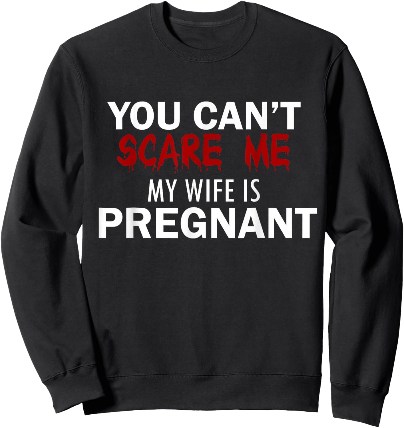 You can not scare me, my wife is pregnant Sweatshirt - Sweatshirt | Black