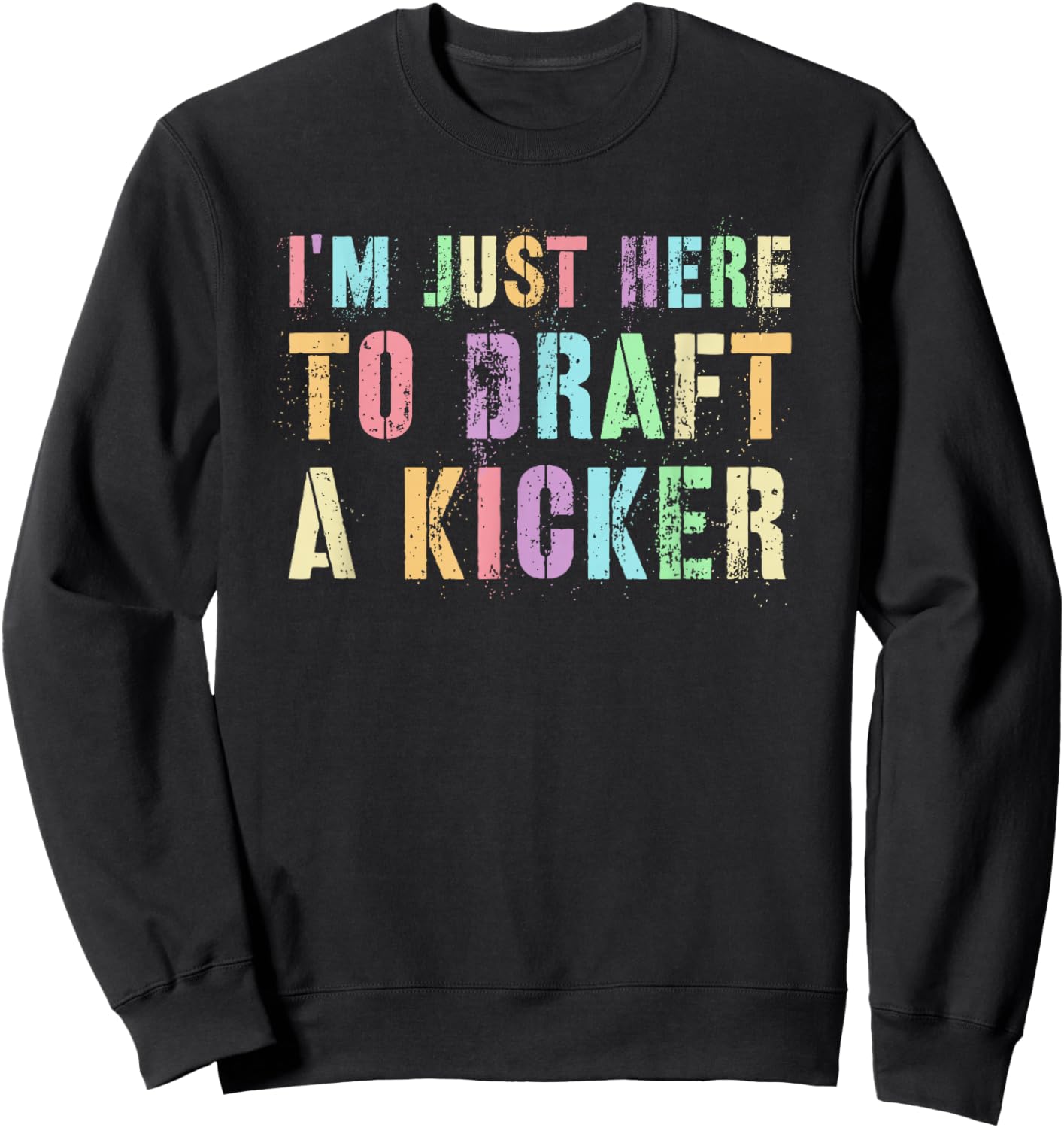 I'M JUST HERE TO DRAFT KICKER Fantasy Football Drafter Night Sweatshirt - Sweatshirt | Black