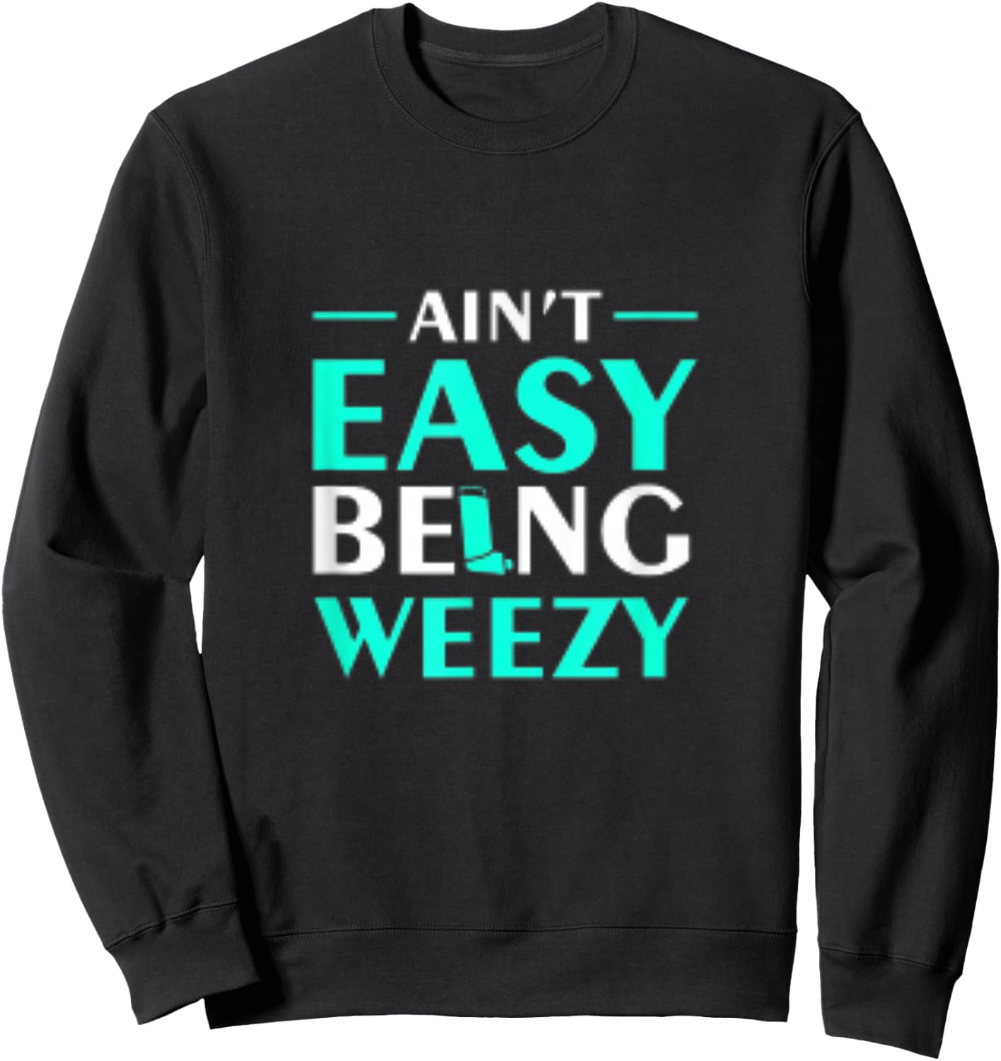 Aint Easy Being Weezy Sweatshirt - Sweatshirt | Black