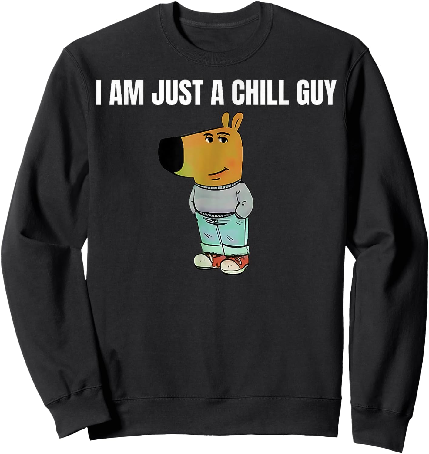 I am just a chill Guy Chill Guy Funny Sweatshirt - Sweatshirt | Black