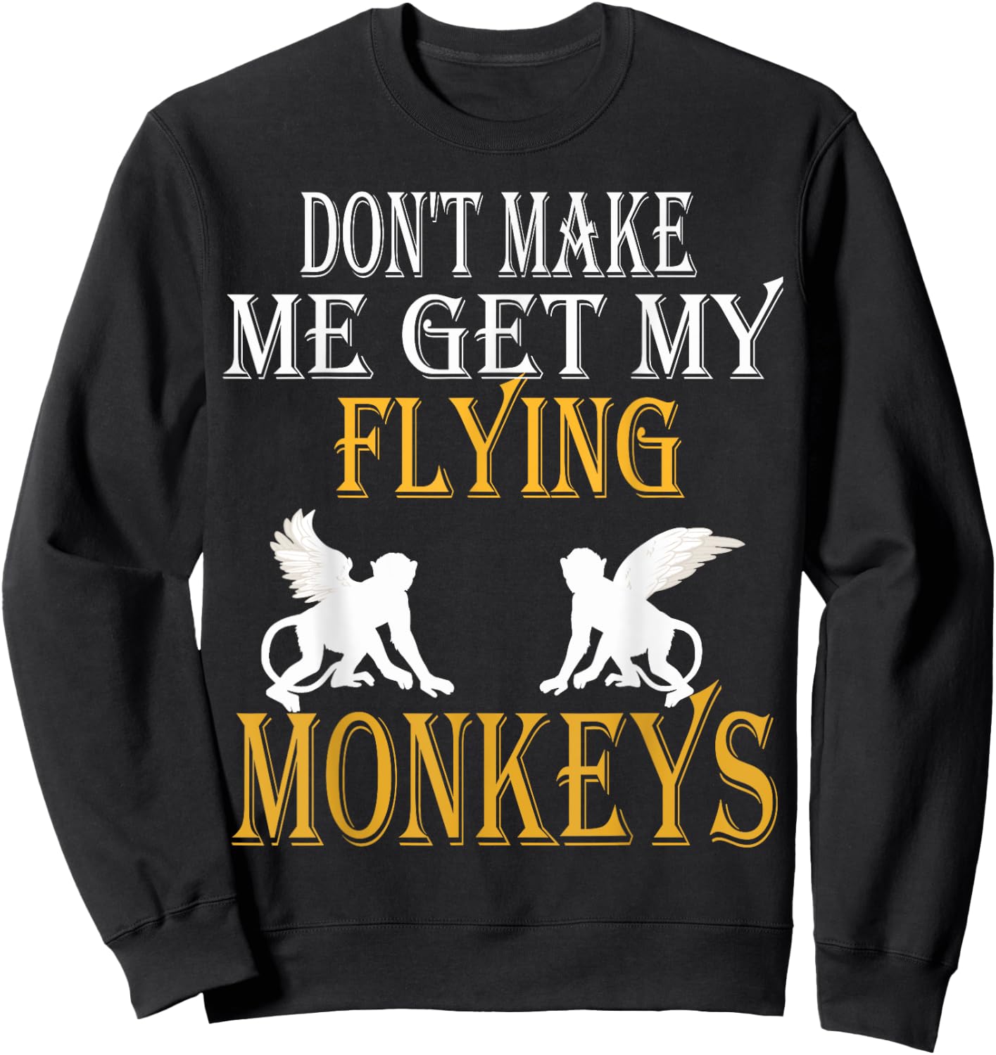 Flying Monkeys Shirt Don't Make Me Get My Flying Monkeys Sweatshirt - Sweatshirt | Black