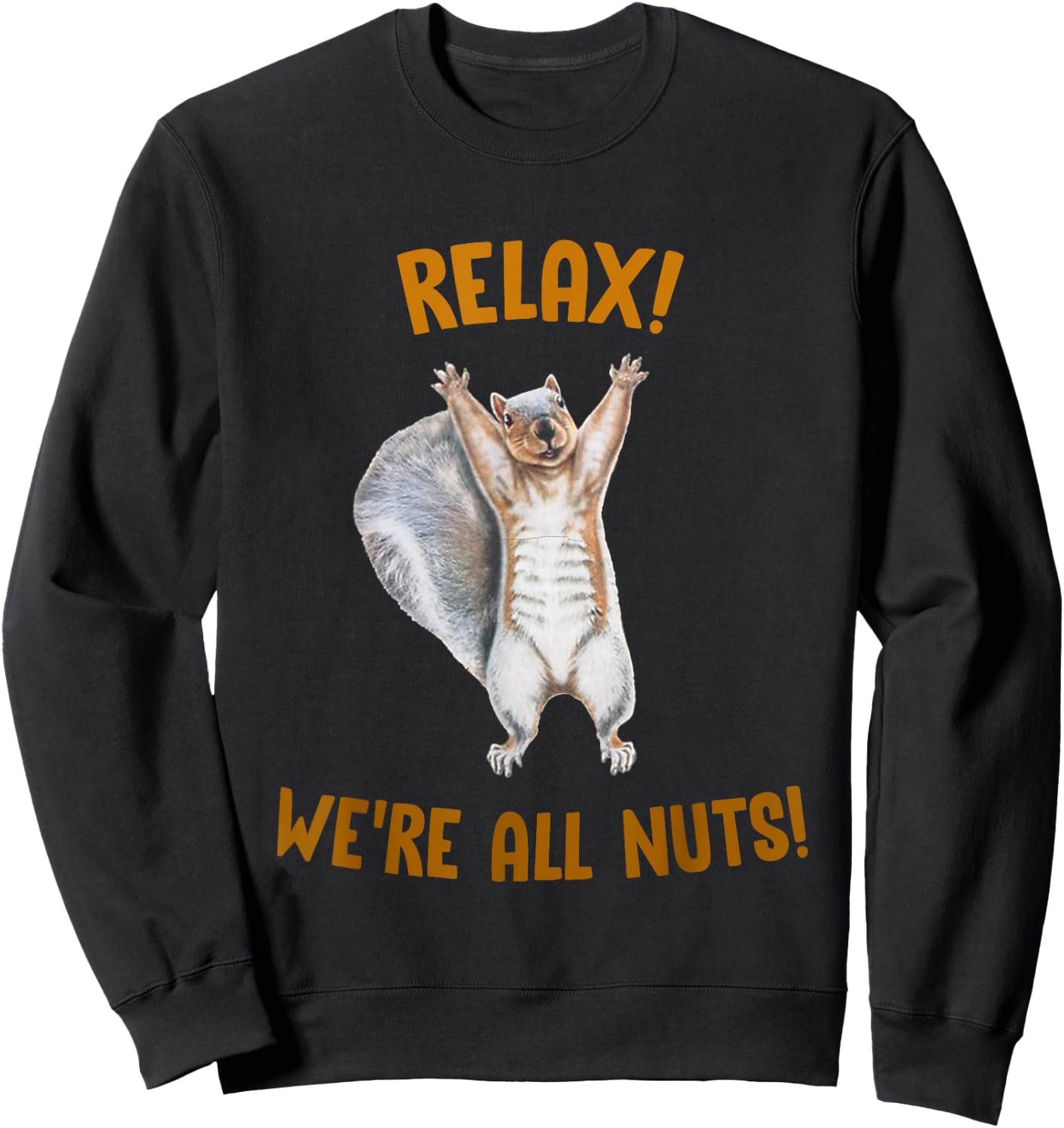 Relax! We're All Nuts! Funny Squirrel Sweatshirt - Sweatshirt | Black