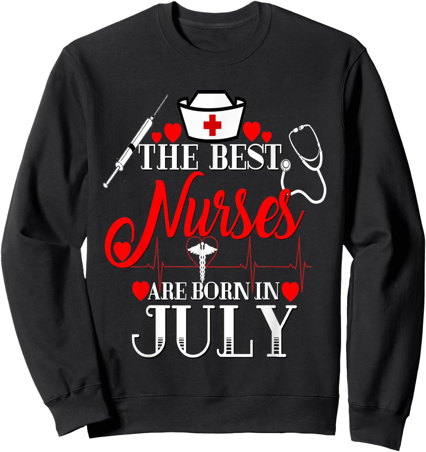 Best Nurses Are Born In July Birthday Gift RN LPN Sweatshirt - Sweatshirt | Black