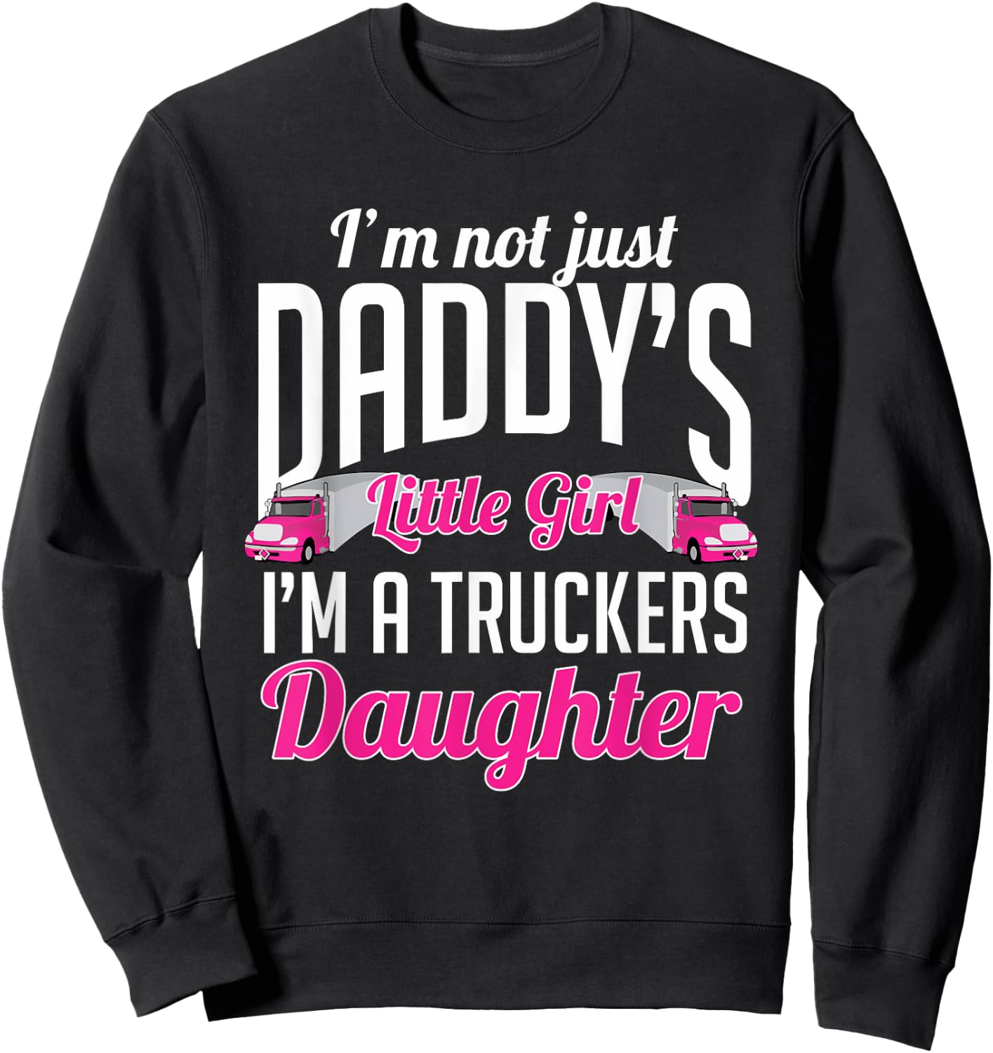 Not just Daddys Little Girl Truckers Daughter Sweatshirt - Sweatshirt | Black