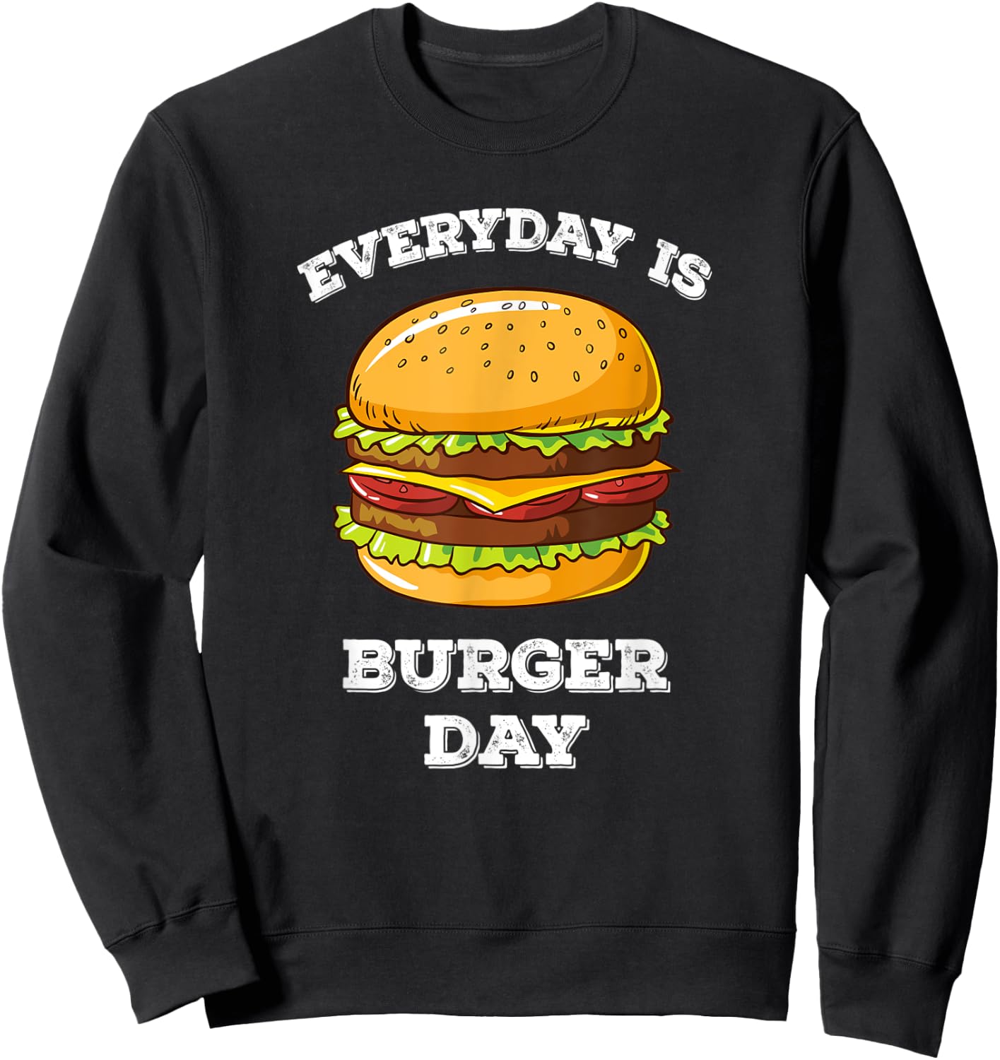 Everyday Is Burger Day Funny Men Women Meat BBQ Food Sweatshirt - Sweatshirt | Black