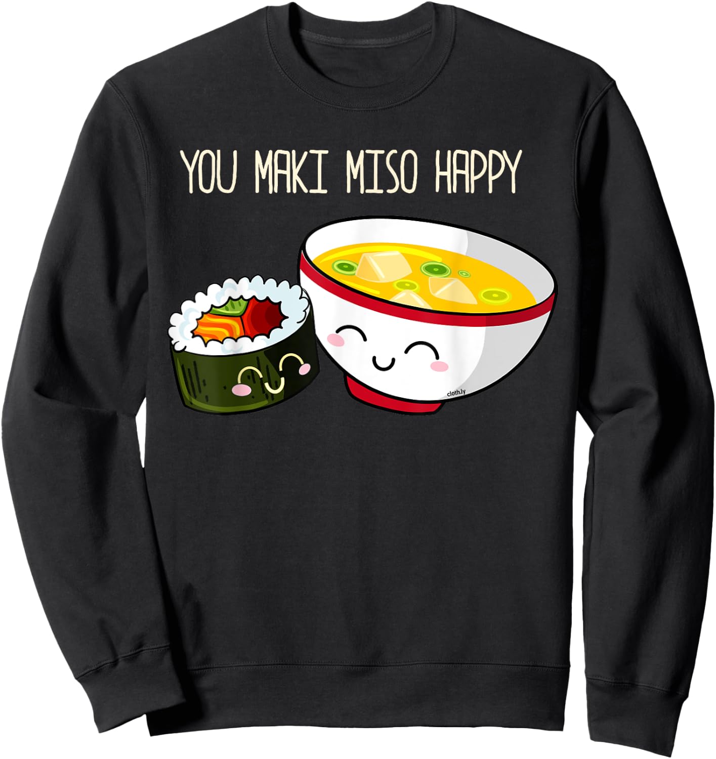 You Maki Miso Happy Cute Kawaii Sushi Maki Soup Sweatshirt - Sweatshirt | Black