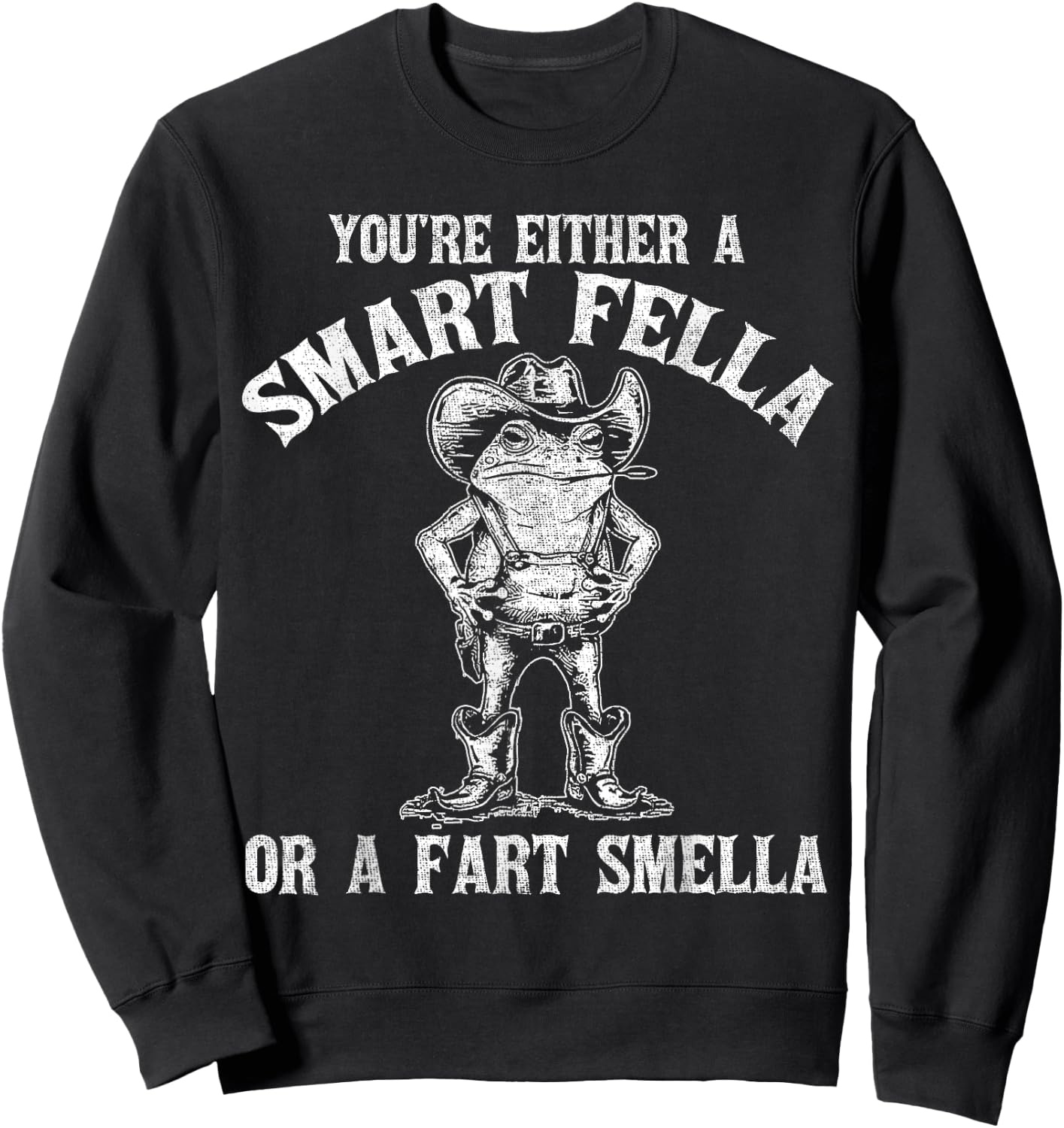 You're Either A Smart Fella Or A Fart Smella Sweatshirt - Sweatshirt | Black