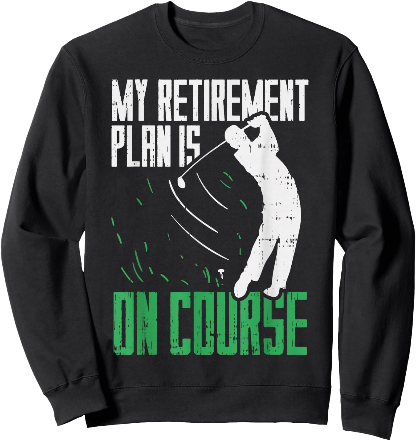 Retirement Plan On Course Golf Funny Retired Golfer Dad Gift Sweatshirt - Sweatshirt | Black
