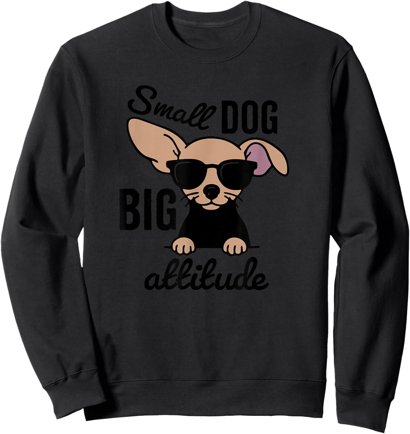 Small Dog Big Attitude Chiweenie Style Sweatshirt - Sweatshirt | Black
