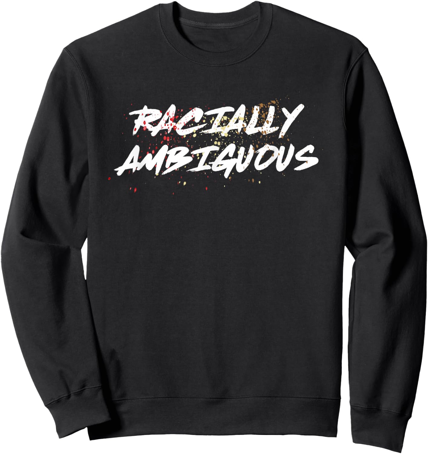 RACIALLY AMBIGUOUS SHIRT | For People Of Mixed Race Sweatshirt - Sweatshirt | Black