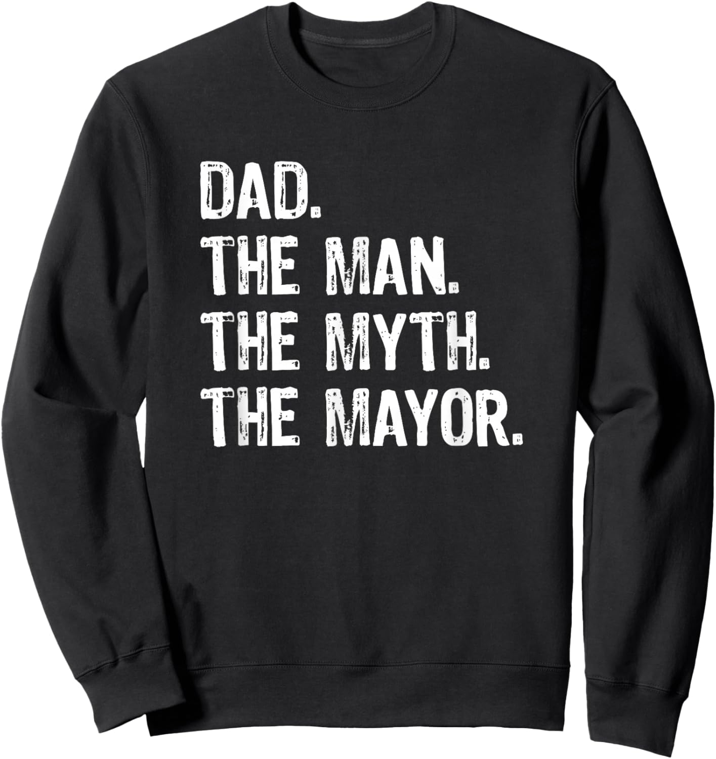 Dad the Man the Myth the Mayor Sweatshirt - Sweatshirt | Black