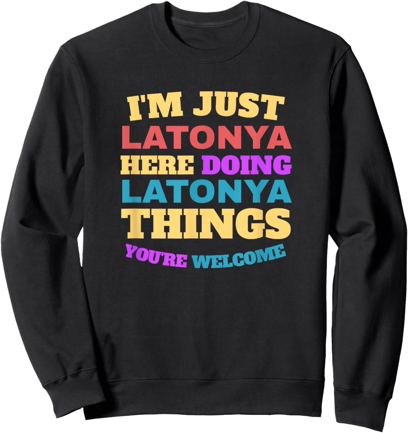 I'm Just Latonya Doing Latonya Things You're Welcome Sweatshirt - Sweatshirt | Black