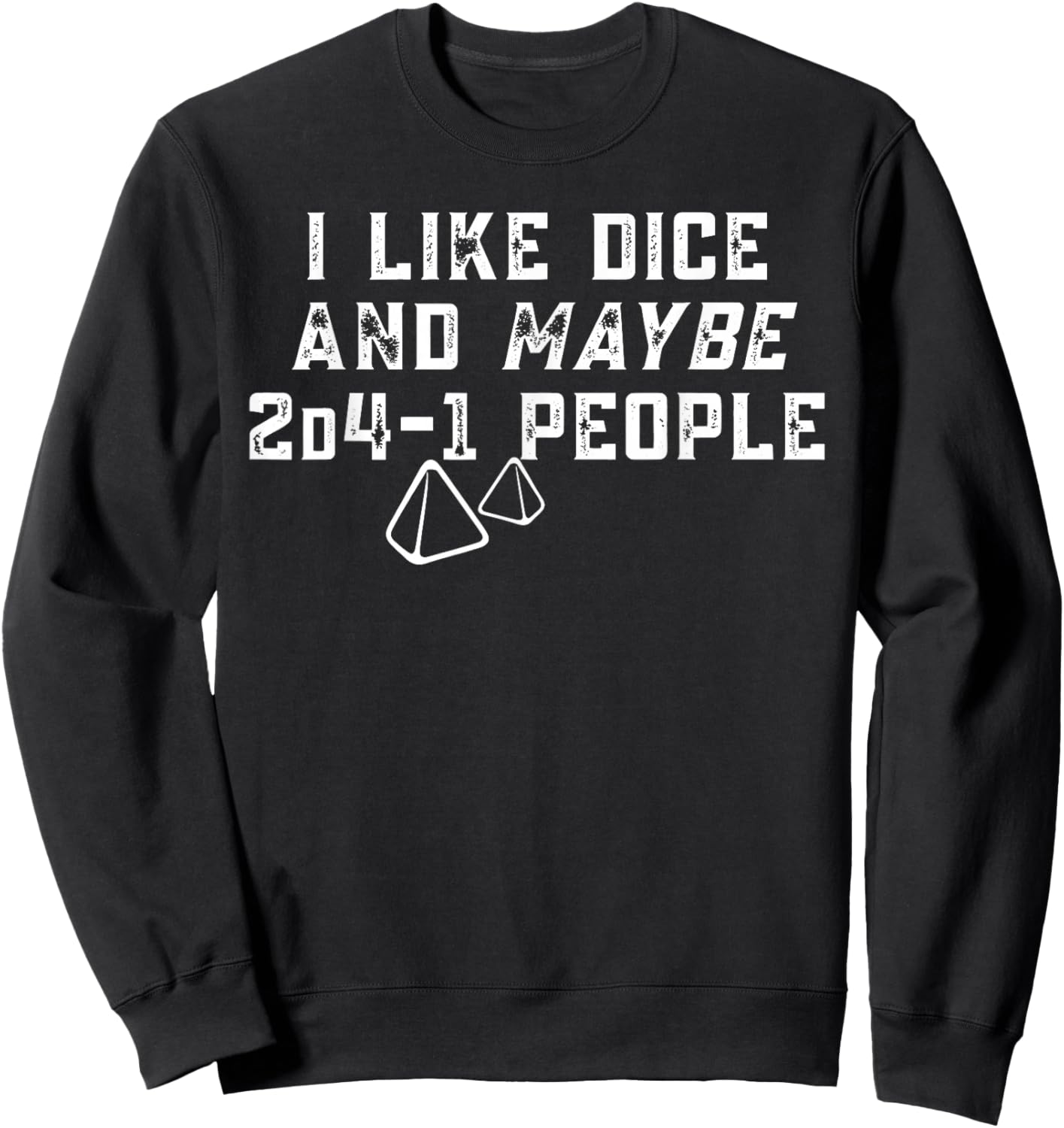 I Like Dice and Maybe 2D4-1 People Gamer Humor Sweatshirt - Sweatshirt | Black