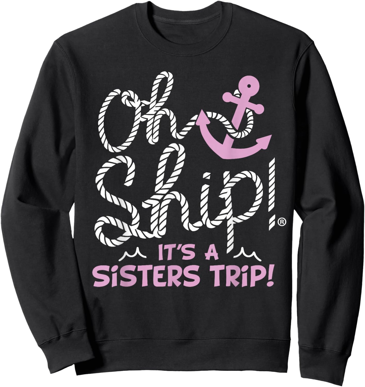 Oh Ship It's a Sisters Trip - Matching Sisters Cruise Sweatshirt - Sweatshirt | Black