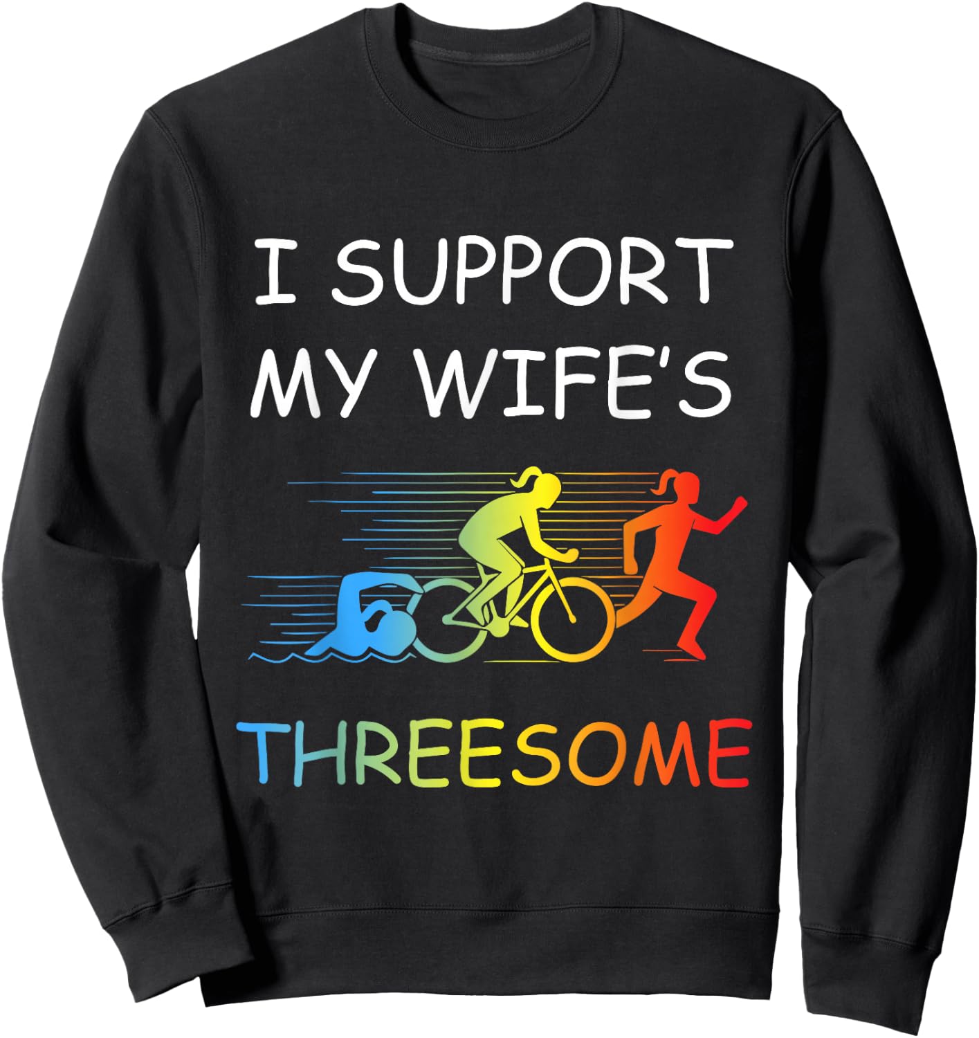 I Support My Wife's Threesome Apparel Funny Triathlon Sweatshirt - Sweatshirt | Black