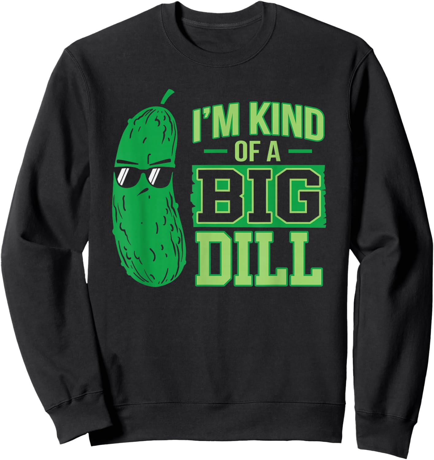 I'm a bit a big dill funny and sweet pickle Sweatshirt - Sweatshirt | Black
