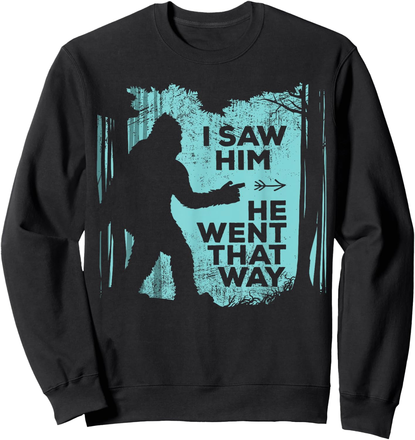 I Saw Him He Went That Way Funny Bigfoot in Forest Sweatshirt - Sweatshirt | Black