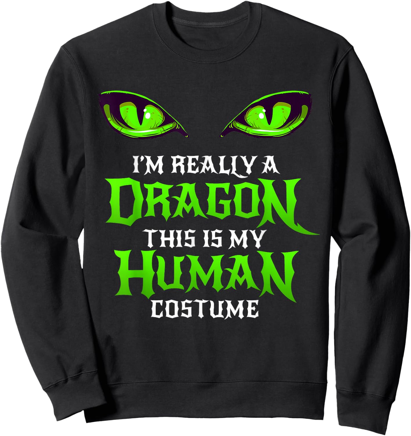 Halloween Dragon Costume Not Human Eyes Shirt Green Sweatshirt - Sweatshirt | Black