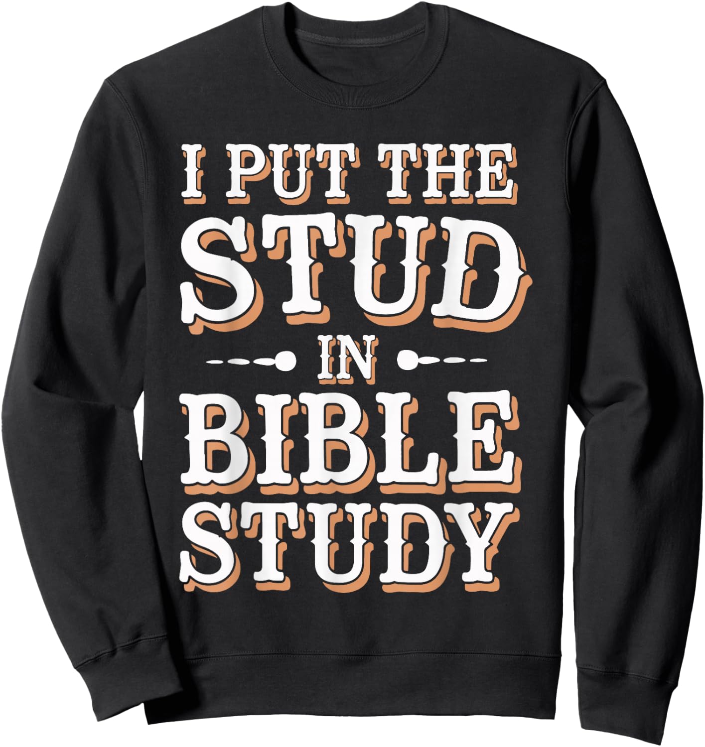I Put The Stud In Bible Study Church Activities Sweatshirt - Sweatshirt | Black