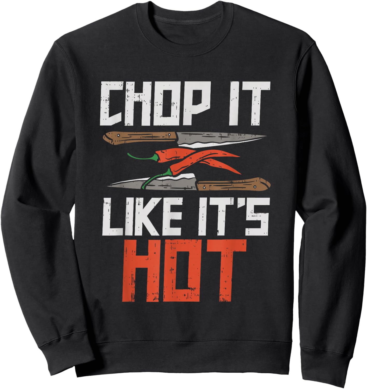 Chop it like it's hot, Funny Chef Culinary Cooking Gifts Sweatshirt - Sweatshirt | Black