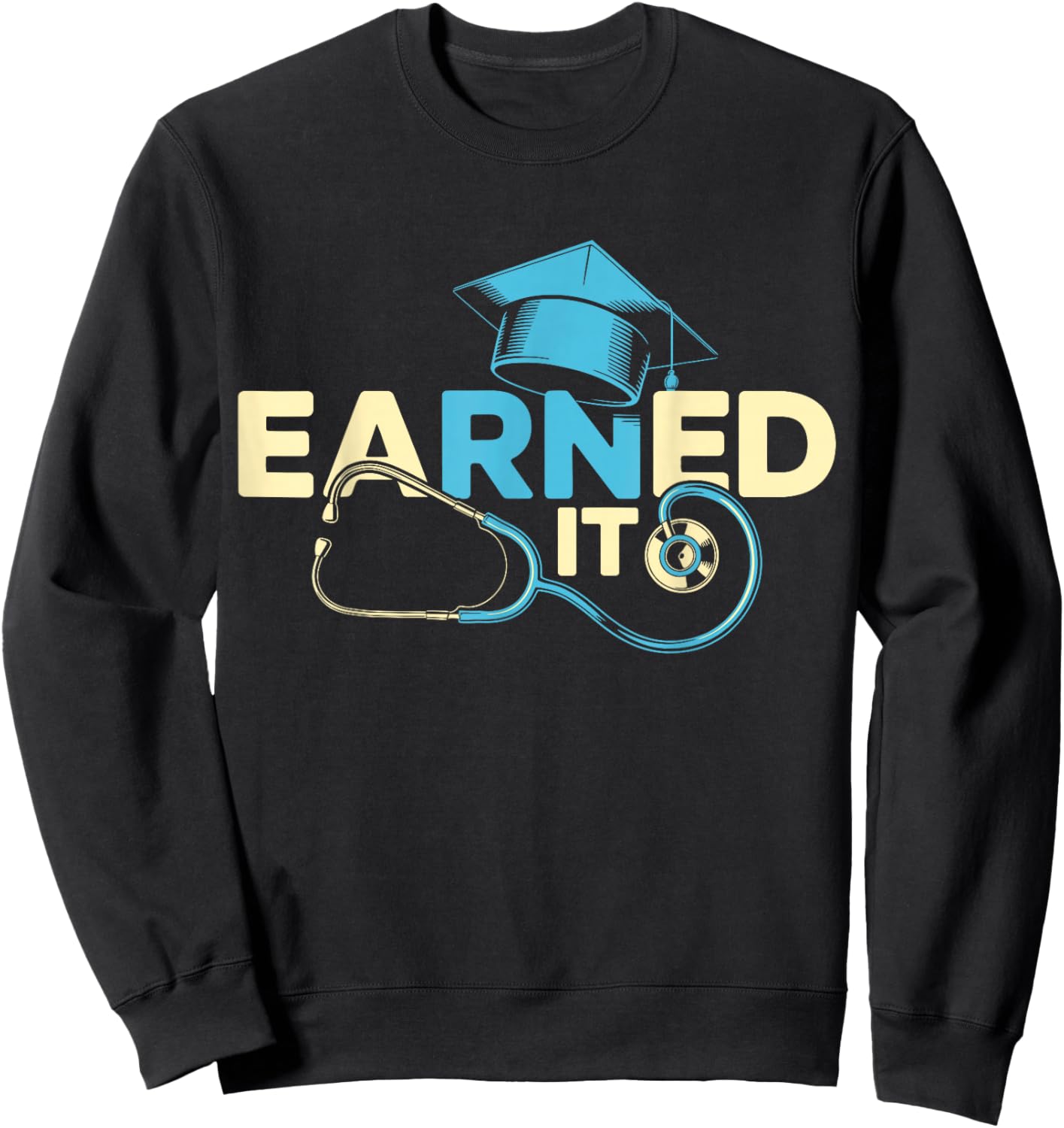 Earned It Nurse RN Graduation Nursing School Sweatshirt - Sweatshirt | Black