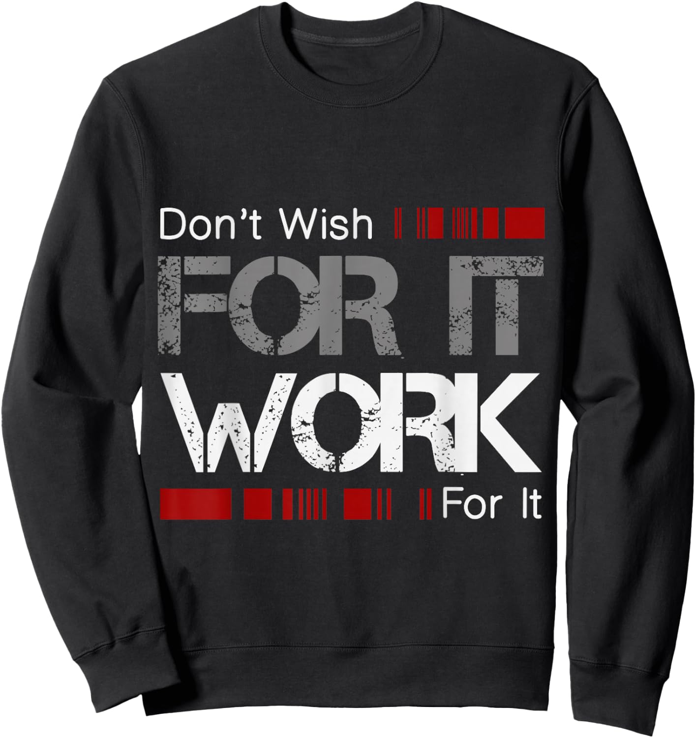 Don't Wish Work For It Great To Inspire Motivate Sweatshirt - Sweatshirt | Black