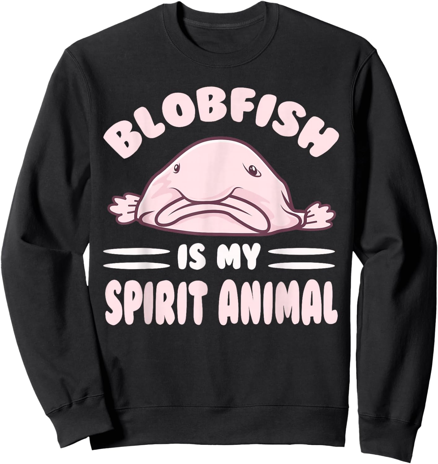 Cool Blobfish Is My Spirit Animal Lovers Gift Sweatshirt - Sweatshirt | Black