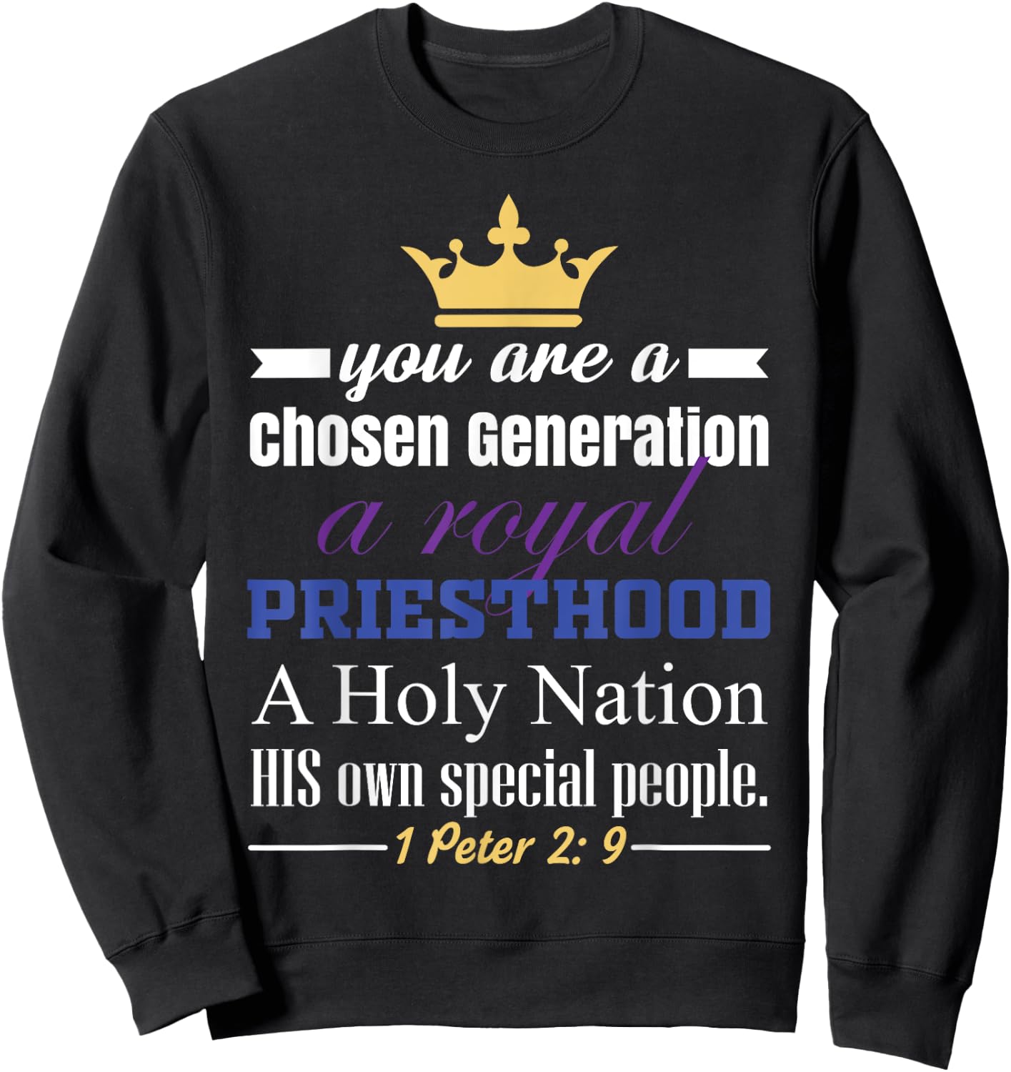 You are a Chosen Generation, a Royal Priesthood Sweatshirt - Sweatshirt | Black