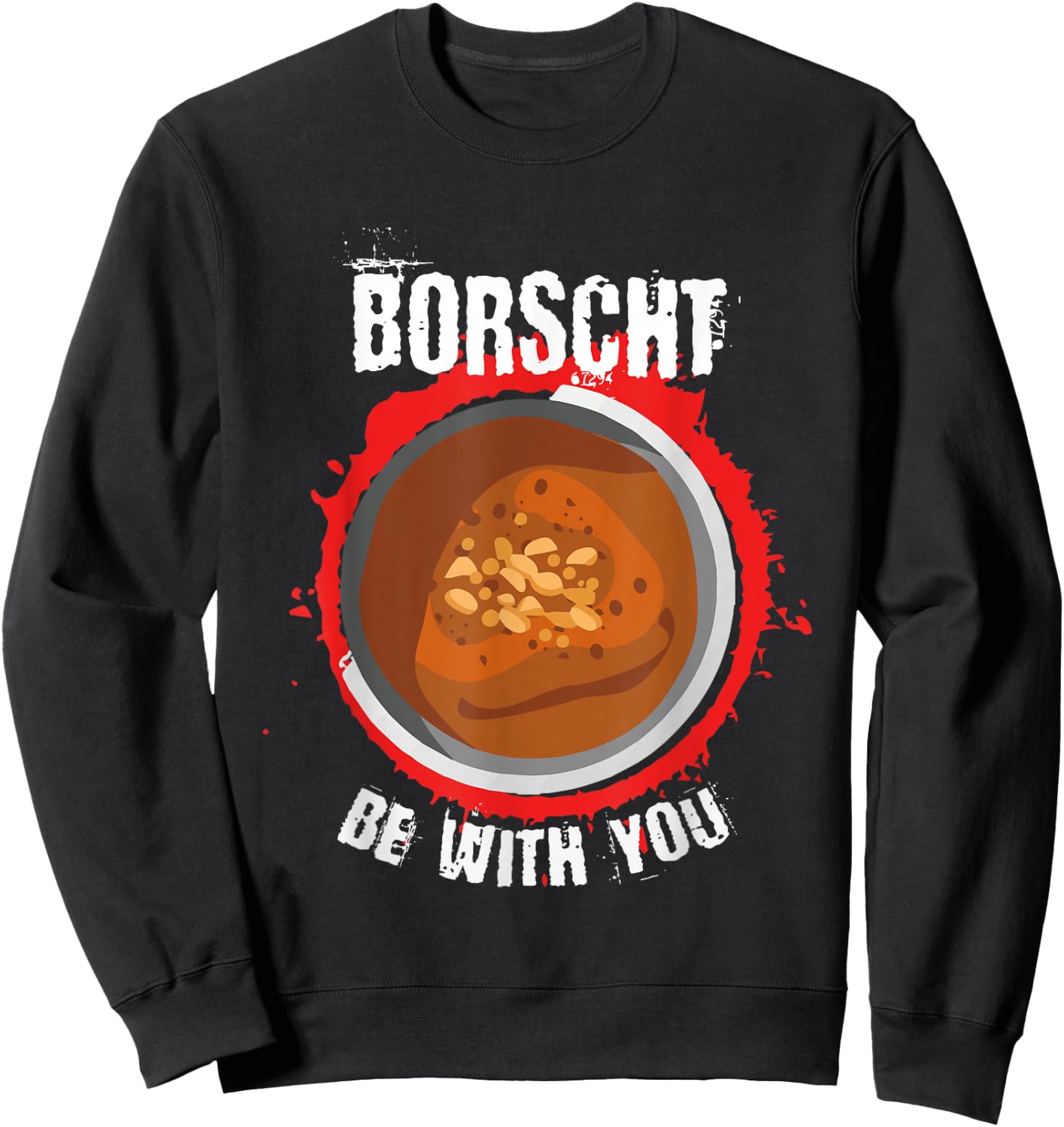 Borscht be with you l Borshch Ukrainian Food Sweatshirt - Sweatshirt | Black