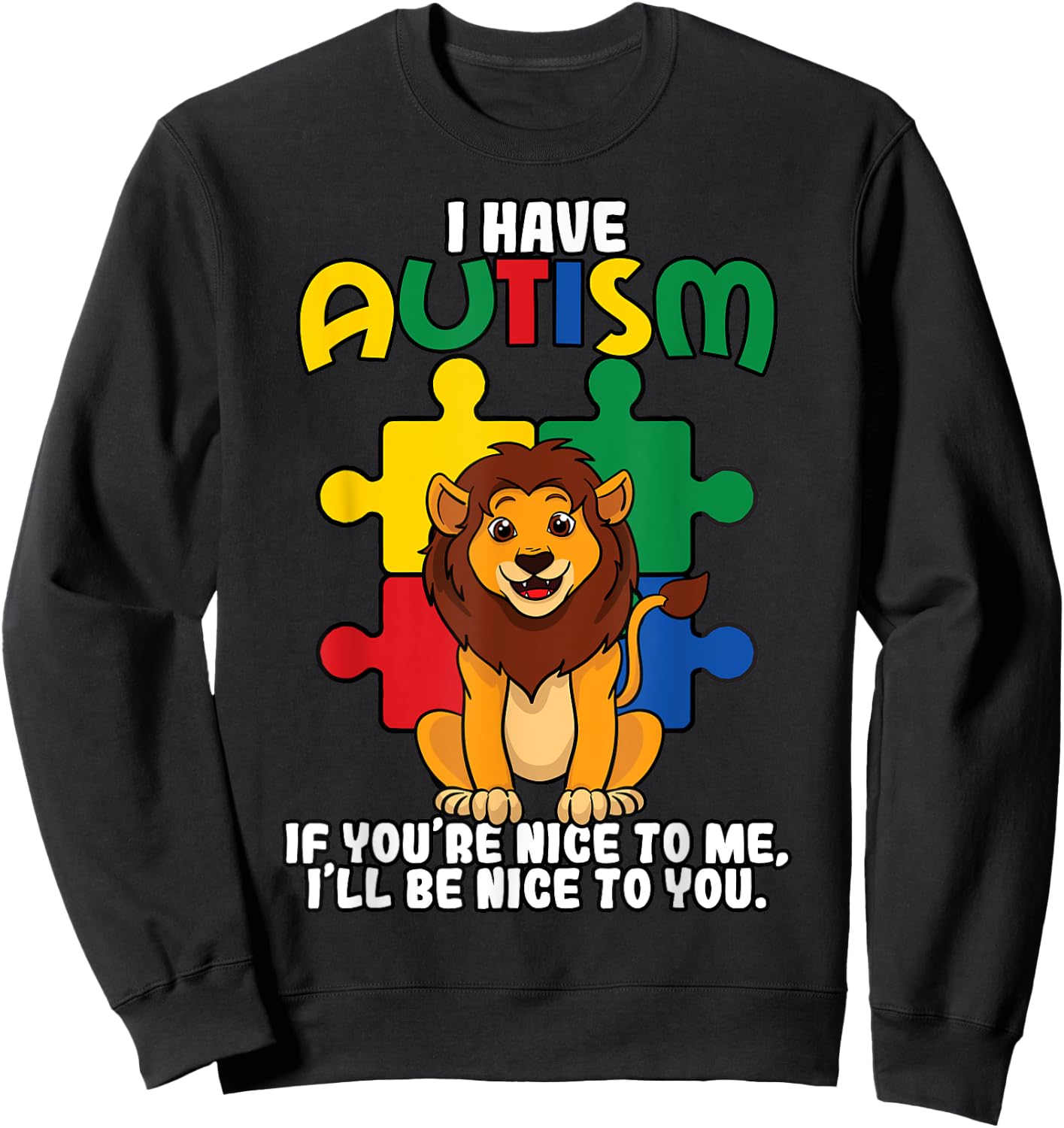 I Have Autism If You're Nice To Me I'll Be Nice To You Sweatshirt - Sweatshirt | Black