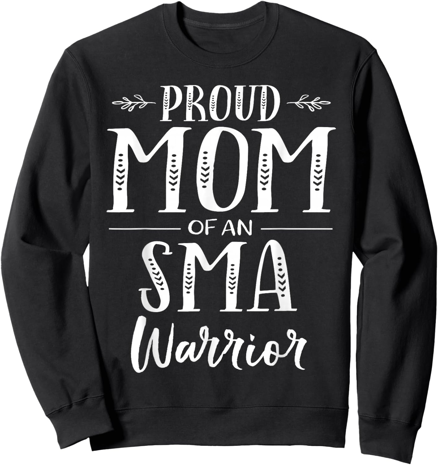 Spinal Muscular Atrophy SMA Awareness Proud Mom Sweatshirt - Sweatshirt | Black
