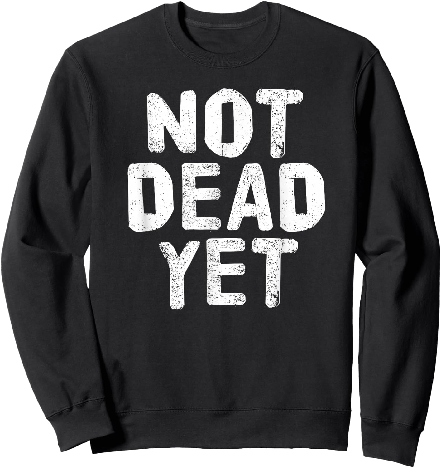 NOT DEAD YET Shirt Funny Undead Zombie Veteran Gift Sweatshirt - Sweatshirt | Black