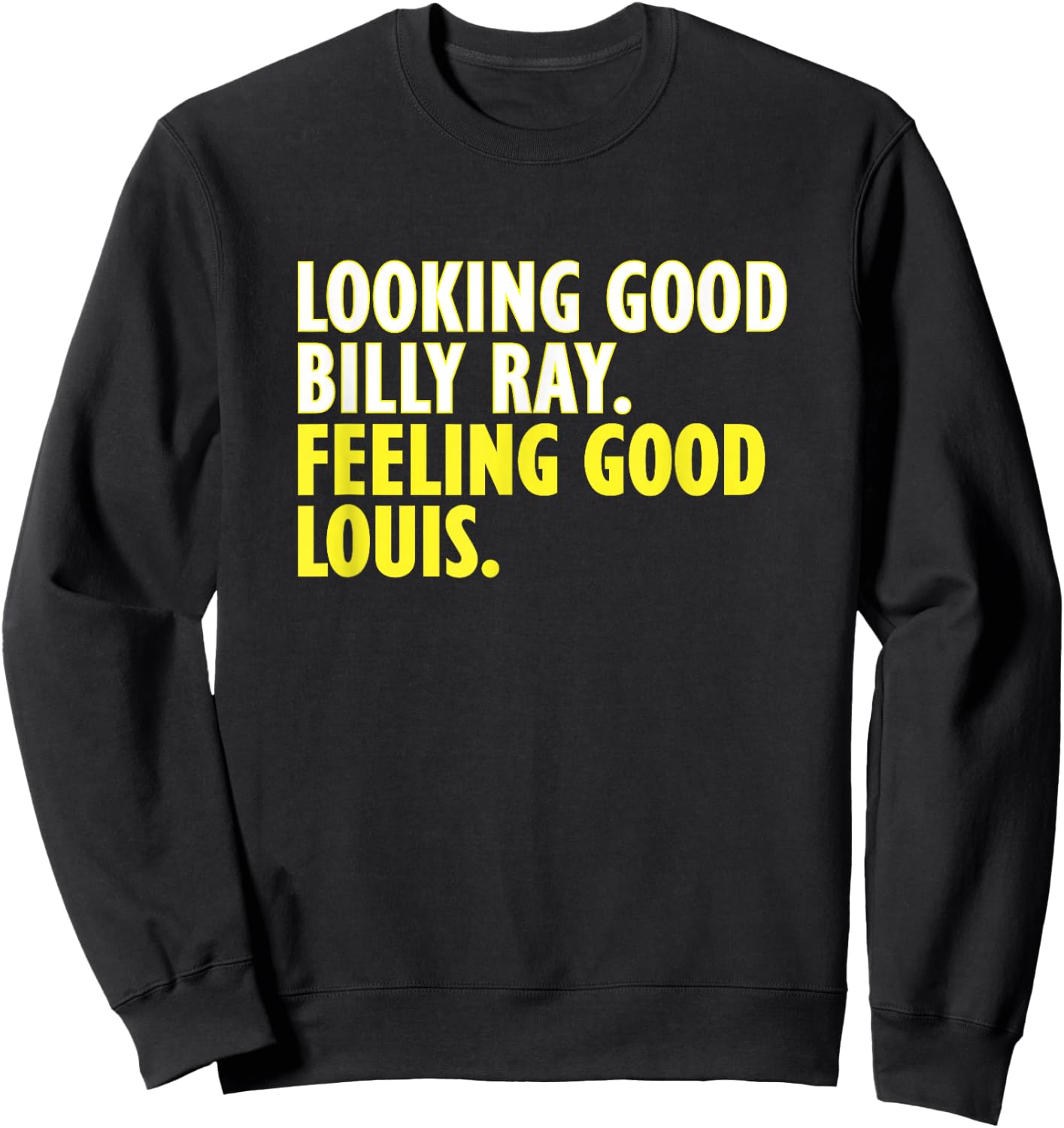 Looking Good Billy Ray Feeling Good Louis Sweatshirt - Sweatshirt | Black