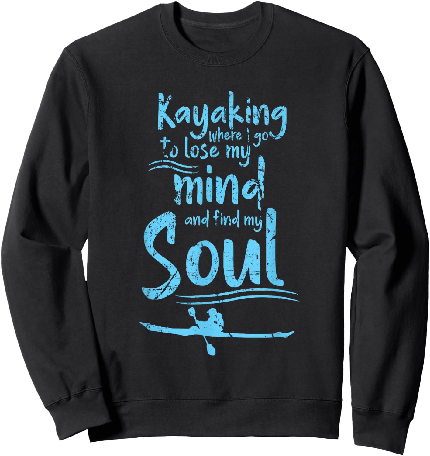 Kayaking Mind Soul Adventure Outdoor Kayak Lover Sweatshirt - Sweatshirt | Black